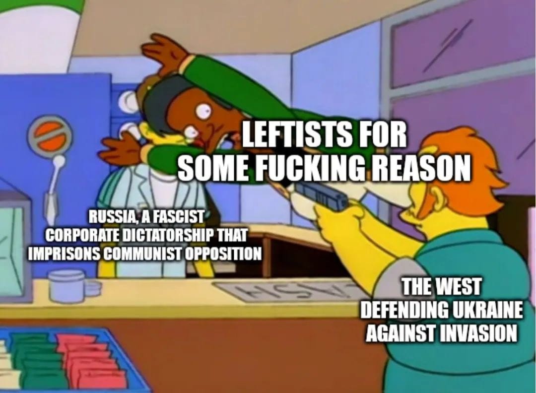 The meme is an image from The Simpsons, where two characters are pointing guns at each other. The text overlay reads: "Leftists for some reason: Russia, a fascist corporate dictatorship that imprisons communist opposition. The West: defending Ukraine against invasion." The image is humorous because it exaggerates the perceived differences between leftists and the West in their views on Russia and Ukraine.